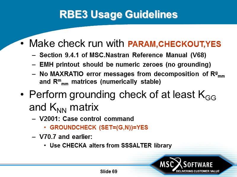 Slide 69 RBE3 Usage Guidelines Make check run with PARAM,CHECKOUT,YES  Section 9.4.1 of